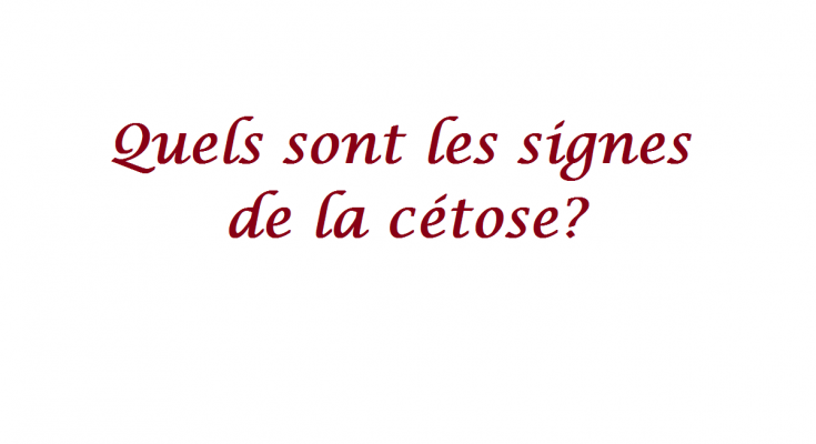 Quels sont les signes de la cétose?